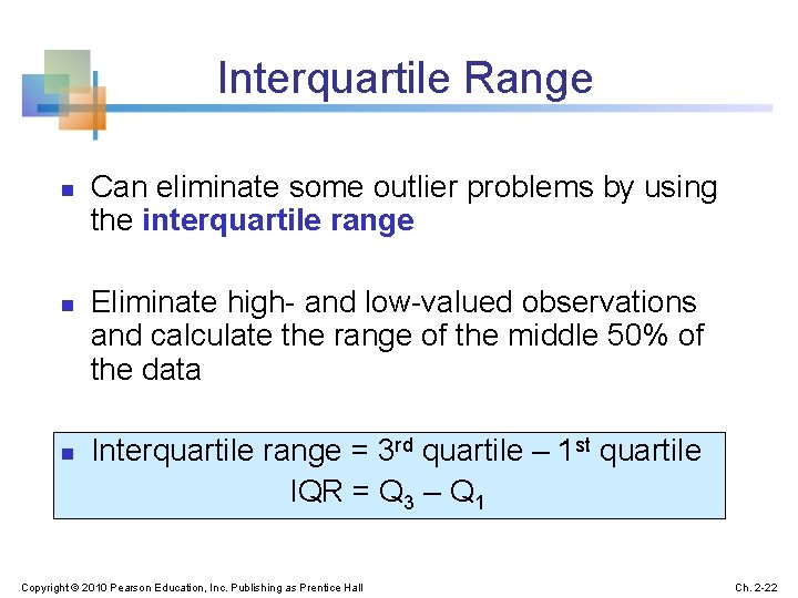 Interquartile Range n n n Can eliminate some outlier problems by using the interquartile