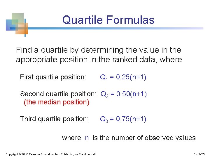 Quartile Formulas Find a quartile by determining the value in the appropriate position in