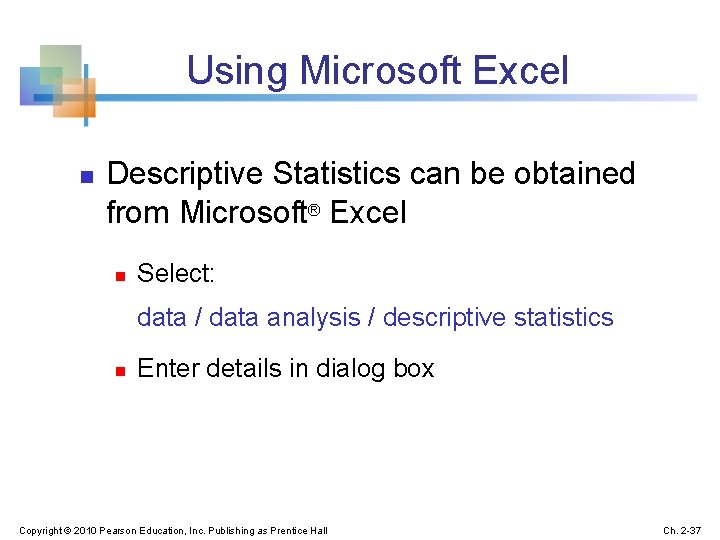 Using Microsoft Excel n Descriptive Statistics can be obtained from Microsoft® Excel n Select: