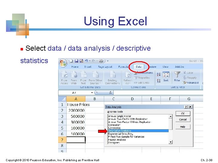 Using Excel n Select data / data analysis / descriptive statistics Copyright © 2010