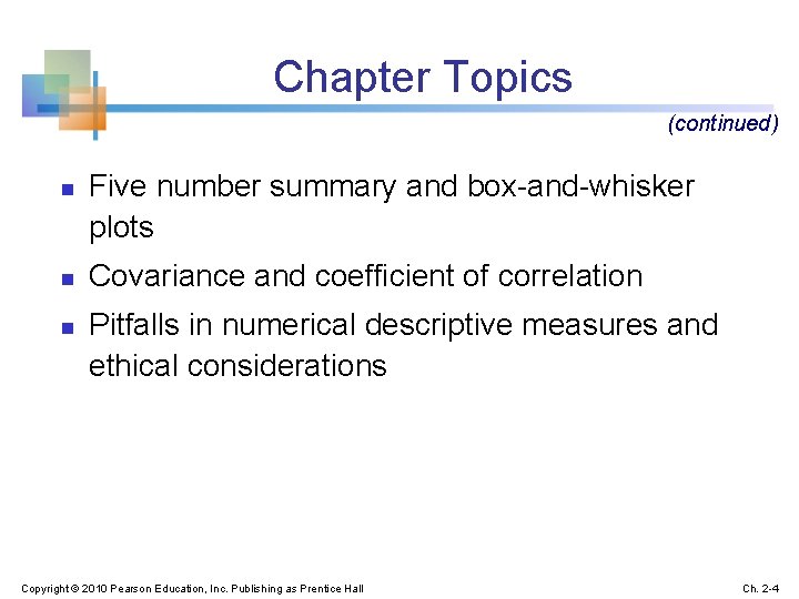 Chapter Topics (continued) n n n Five number summary and box-and-whisker plots Covariance and