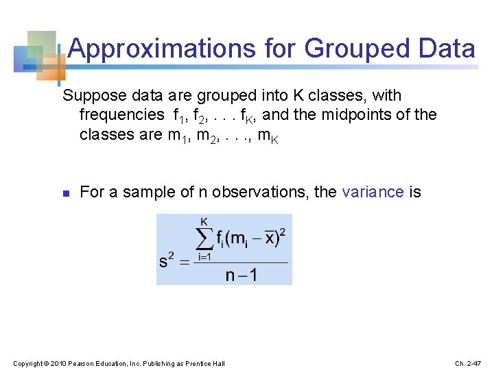 Approximations for Grouped Data Suppose data are grouped into K classes, with frequencies f