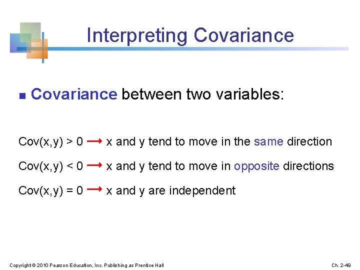 Interpreting Covariance n Covariance between two variables: Cov(x, y) > 0 x and y