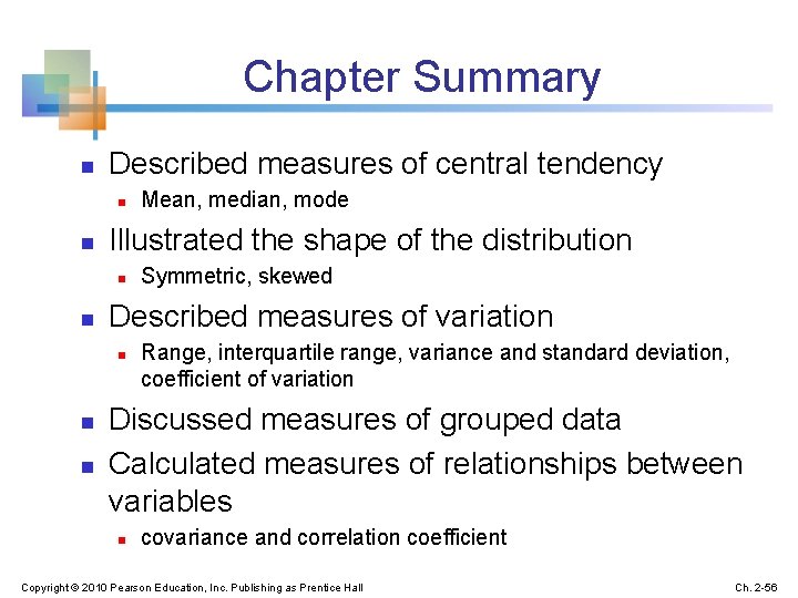 Chapter Summary n Described measures of central tendency n n Illustrated the shape of