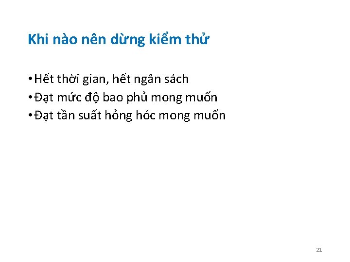 Khi nào nên dừng kiểm thử • Hết thời gian, hết ngân sách •