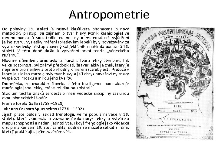 Antropometrie Od poloviny 19. století je rasová klasifikace obohacena o nový metodický přístup. Se