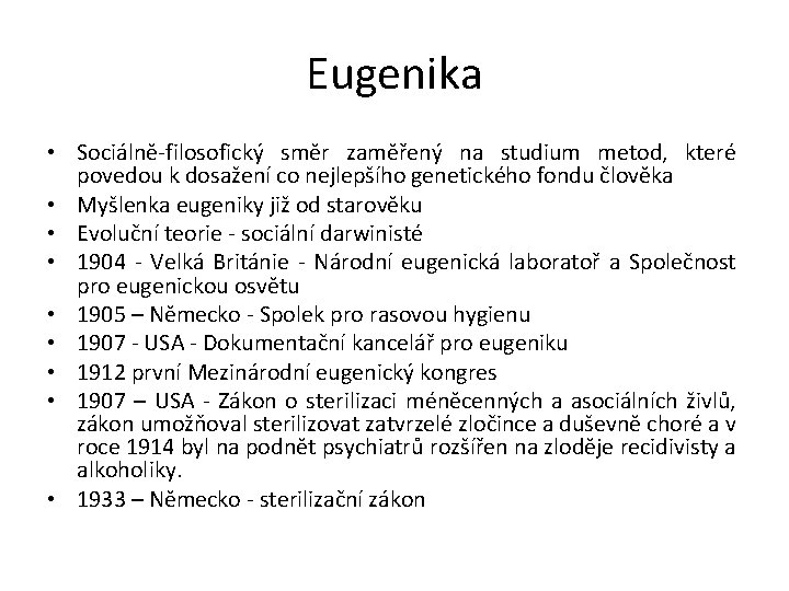 Eugenika • Sociálně-filosofický směr zaměřený na studium metod, které povedou k dosažení co nejlepšího