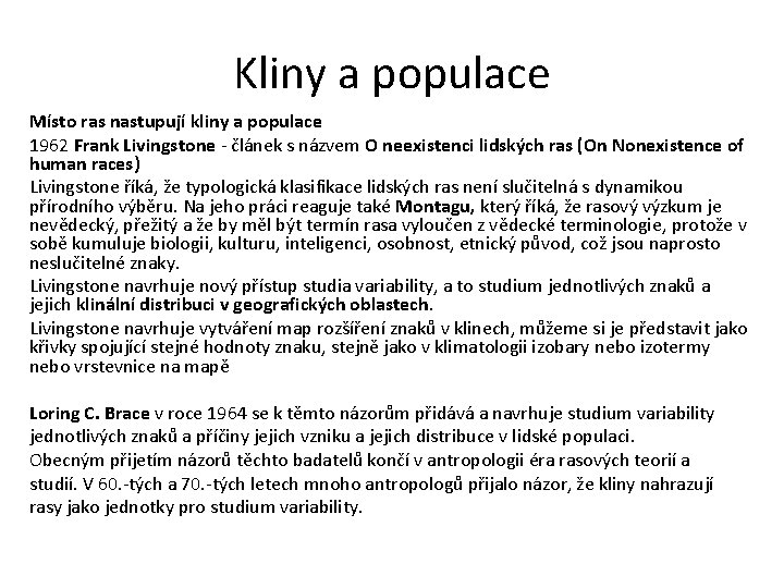 Kliny a populace Místo ras nastupují kliny a populace 1962 Frank Livingstone - článek