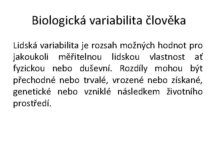 Biologická variabilita člověka Lidská variabilita je rozsah možných hodnot pro jakoukoli měřitelnou lidskou vlastnost
