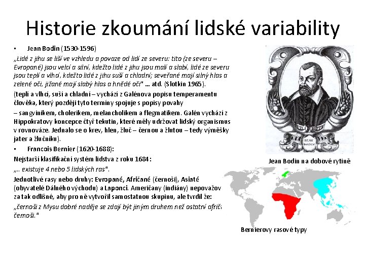 Historie zkoumání lidské variability • Jean Bodin (1530 -1596) „Lidé z jihu se liší