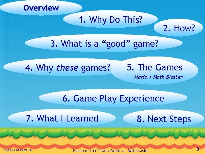 Overview 1. Why Do This? 2. How? 3. What is a “good” game? 4.