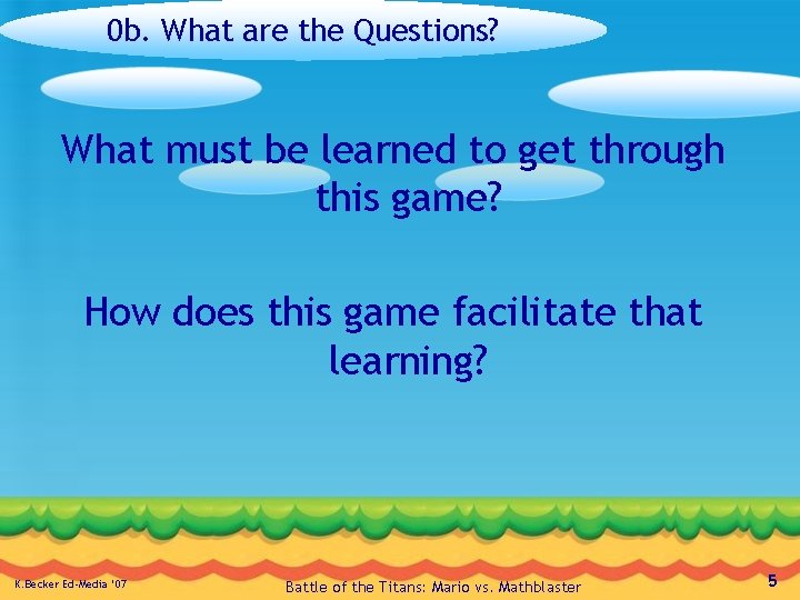 0 b. What are the Questions? What must be learned to get through this
