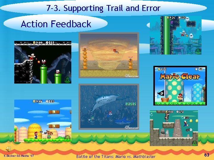 7 -3. Supporting Trail and Error Action Feedback K. Becker Ed-Media ’ 07 Battle