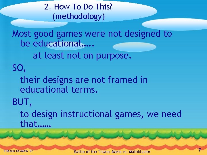 2. How To Do This? (methodology) Most good games were not designed to be