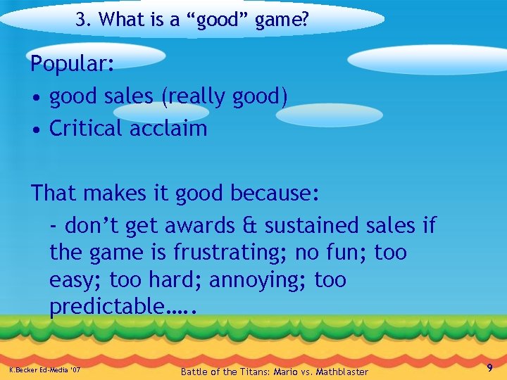 3. What is a “good” game? Popular: • good sales (really good) • Critical