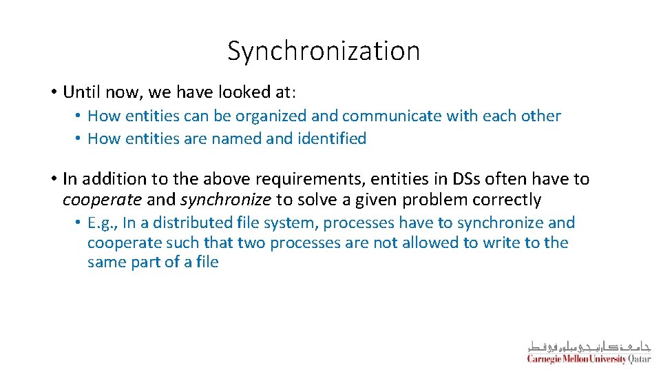 Synchronization • Until now, we have looked at: • How entities can be organized