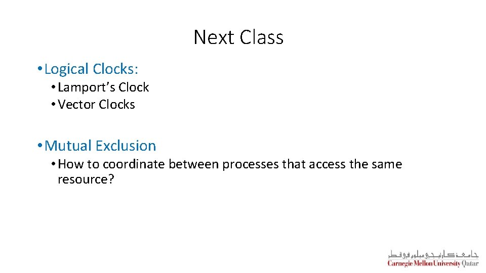 Next Class • Logical Clocks: • Lamport’s Clock • Vector Clocks • Mutual Exclusion