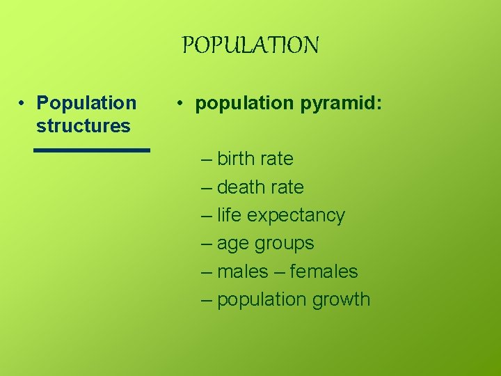 POPULATION • Population structures • population pyramid: – birth rate – death rate –