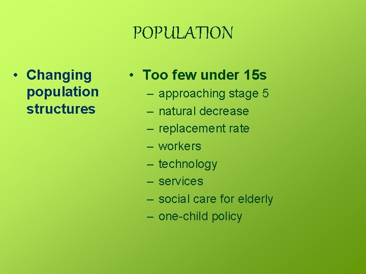 POPULATION • Changing population structures • Too few under 15 s – – –