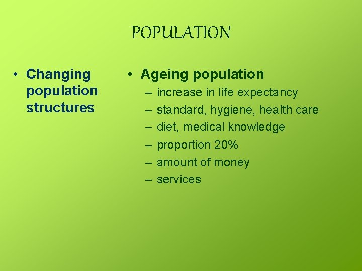 POPULATION • Changing population structures • Ageing population – – – increase in life