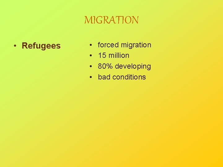 MIGRATION • Refugees • • forced migration 15 million 80% developing bad conditions 
