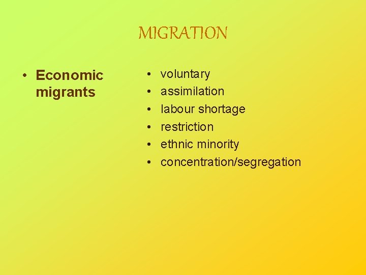 MIGRATION • Economic migrants • • • voluntary assimilation labour shortage restriction ethnic minority