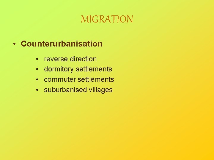 MIGRATION • Counterurbanisation • • reverse direction dormitory settlements commuter settlements suburbanised villages 