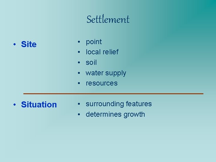 Settlement • Site • • • Situation • surrounding features • determines growth point