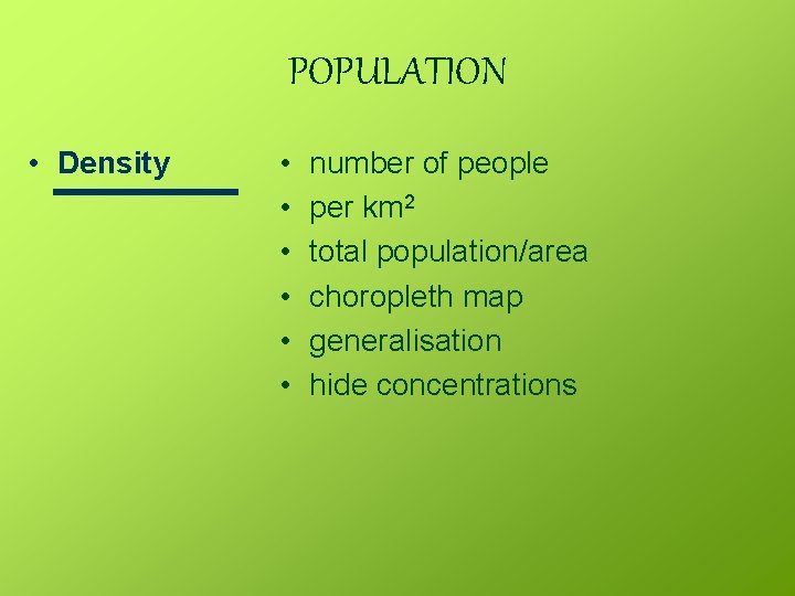 POPULATION • Density • • • number of people per km 2 total population/area