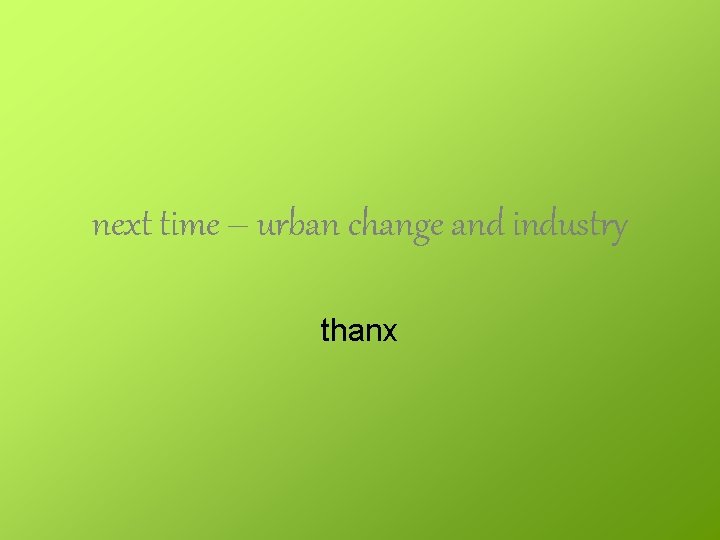 next time – urban change and industry thanx 