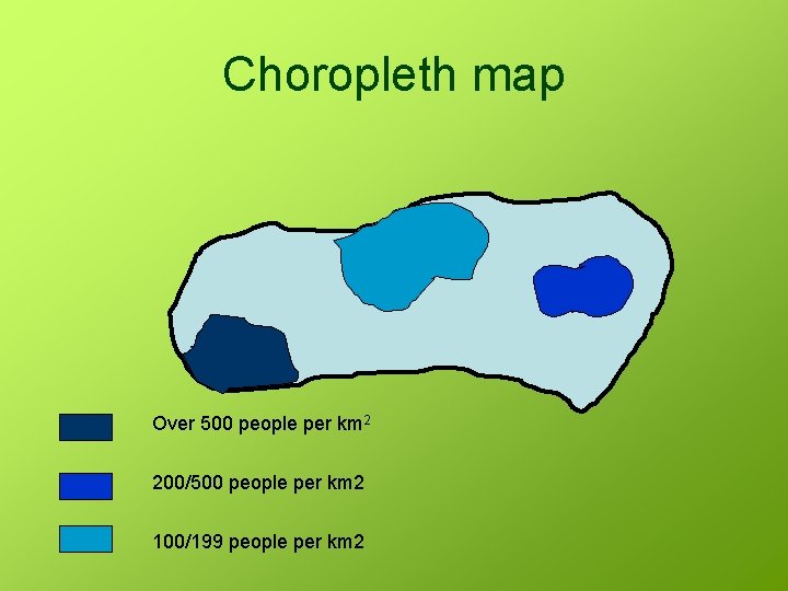 Choropleth map Over 500 people per km 2 200/500 people per km 2 100/199