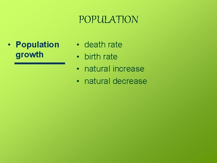 POPULATION • Population growth • • death rate birth rate natural increase natural decrease