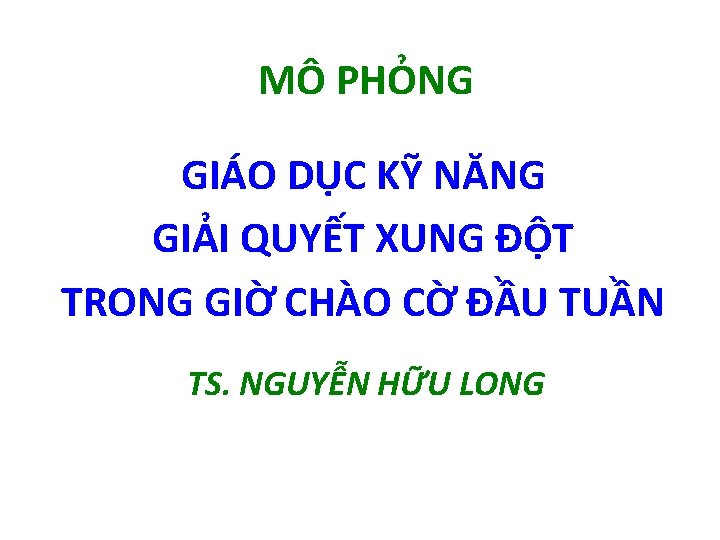 MÔ PHỎNG GIÁO DỤC KỸ NĂNG GIẢI QUYẾT XUNG ĐỘT TRONG GIỜ CHÀO CỜ