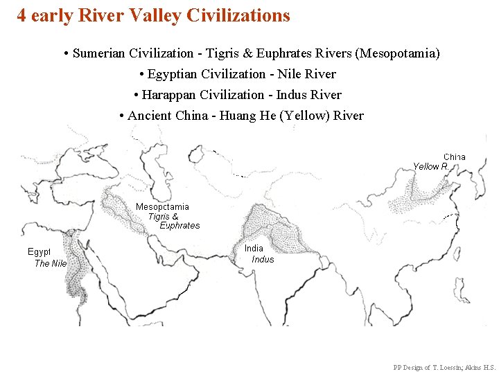 4 early River Valley Civilizations • Sumerian Civilization - Tigris & Euphrates Rivers (Mesopotamia)