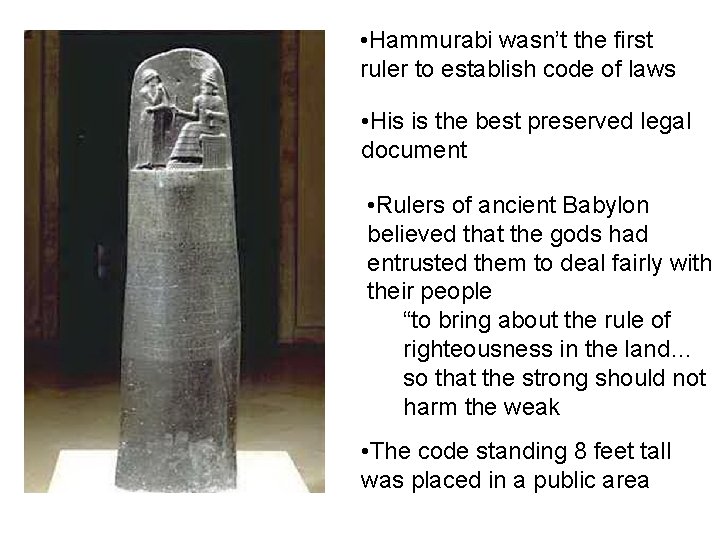  • Hammurabi wasn’t the first ruler to establish code of laws • His