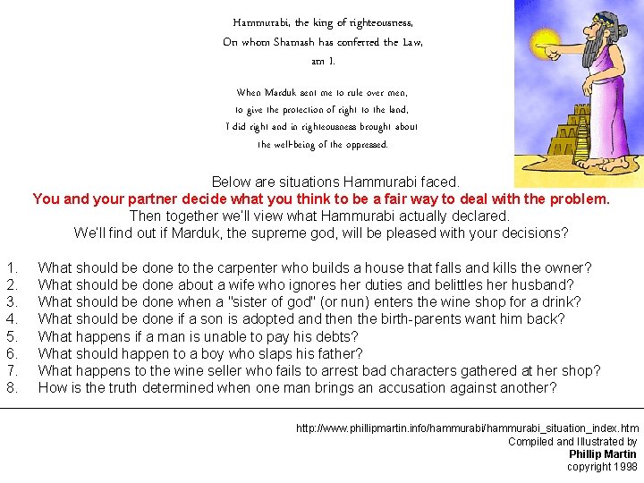 Hammurabi, the king of righteousness, On whom Shamash has conferred the Law, am I.