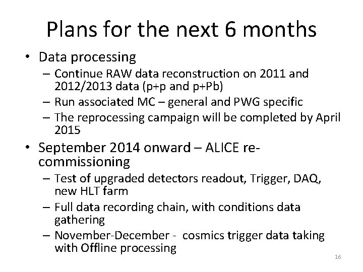 Plans for the next 6 months • Data processing – Continue RAW data reconstruction