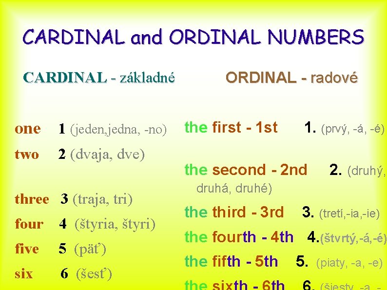 CARDINAL and ORDINAL NUMBERS CARDINAL - základné one 1 (jeden, jedna, -no) two 2