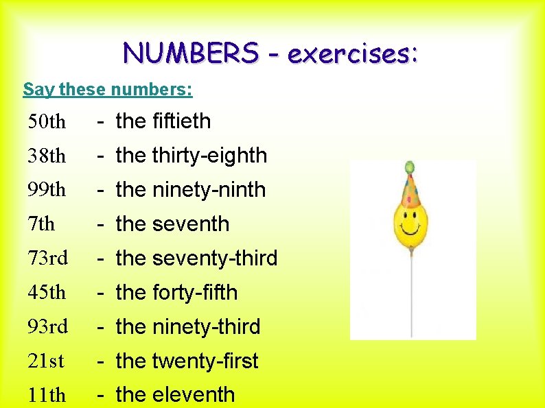 NUMBERS - exercises: Say these numbers: 50 th - the fiftieth 38 th -