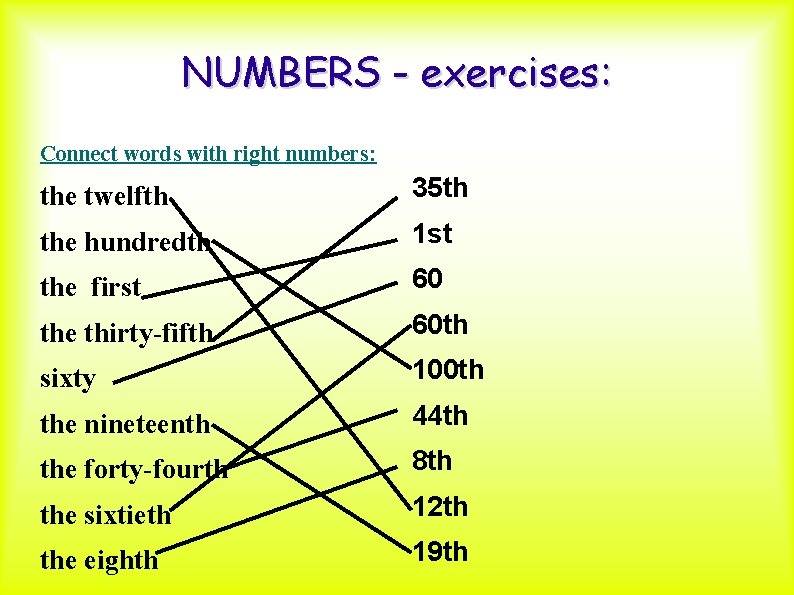 NUMBERS - exercises: Connect words with right numbers: the twelfth 35 th the hundredth