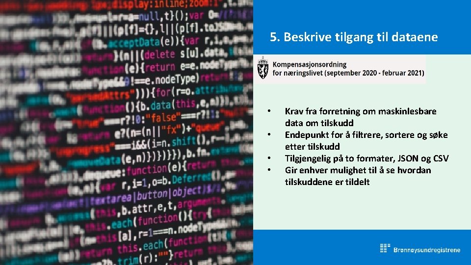 5. Beskrive tilgang til dataene • • Krav fra forretning om maskinlesbare data om