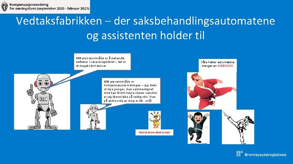 Vedtaksfabrikken – der saksbehandlingsautomatene og assistenten holder til Mitt ansvarsområde er å behandle heftelser