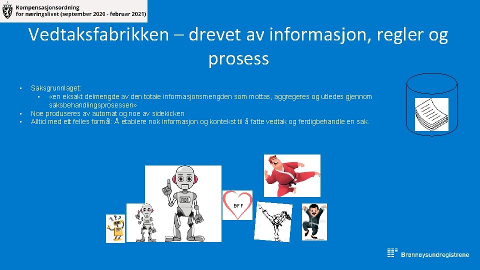 Vedtaksfabrikken – drevet av informasjon, regler og prosess • • • Saksgrunnlaget: • «en