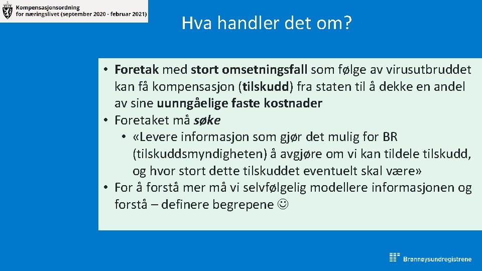 Hva handler det om? • Foretak med stort omsetningsfall som følge av virusutbruddet kan