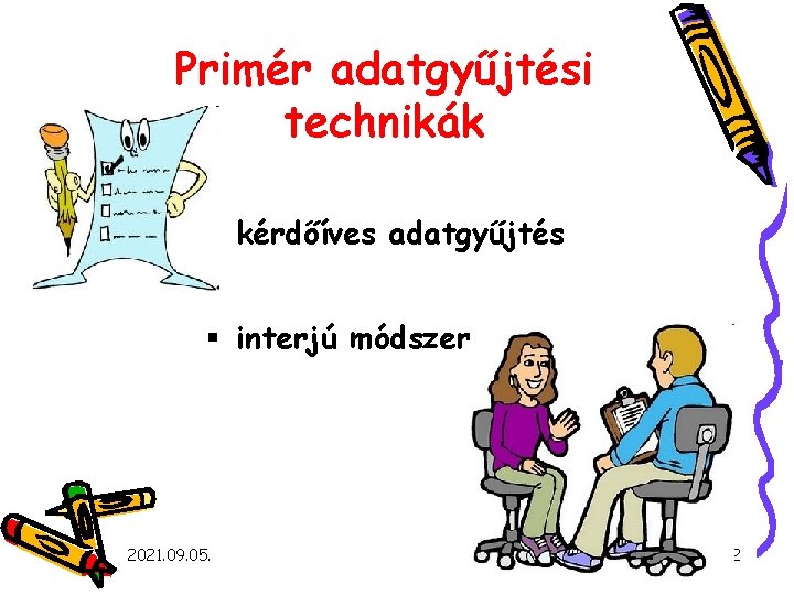 Primér adatgyűjtési technikák § kérdőíves adatgyűjtés § interjú módszer 2021. 09. 05. 2 