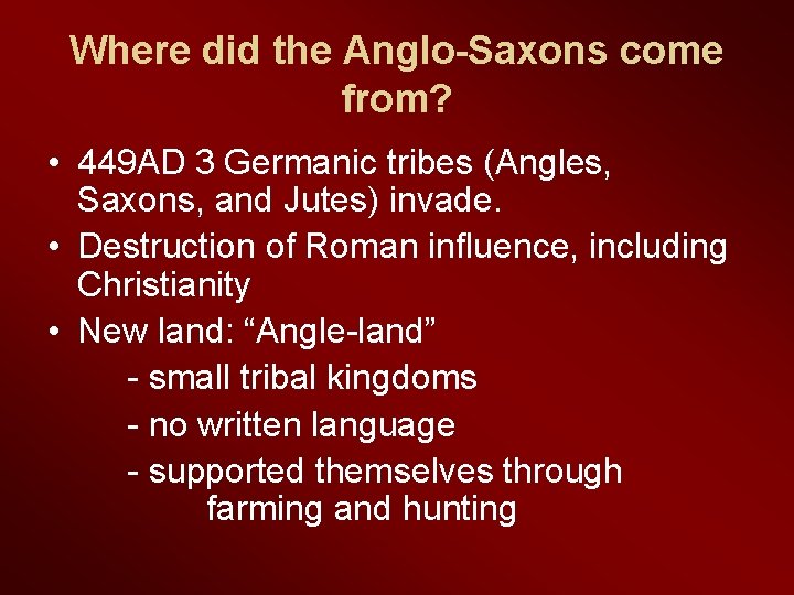 Where did the Anglo-Saxons come from? • 449 AD 3 Germanic tribes (Angles, Saxons,