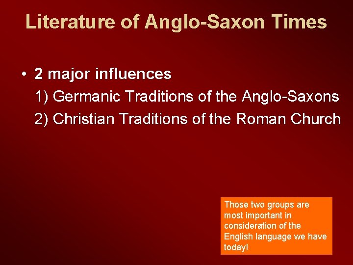 Literature of Anglo-Saxon Times • 2 major influences 1) Germanic Traditions of the Anglo-Saxons