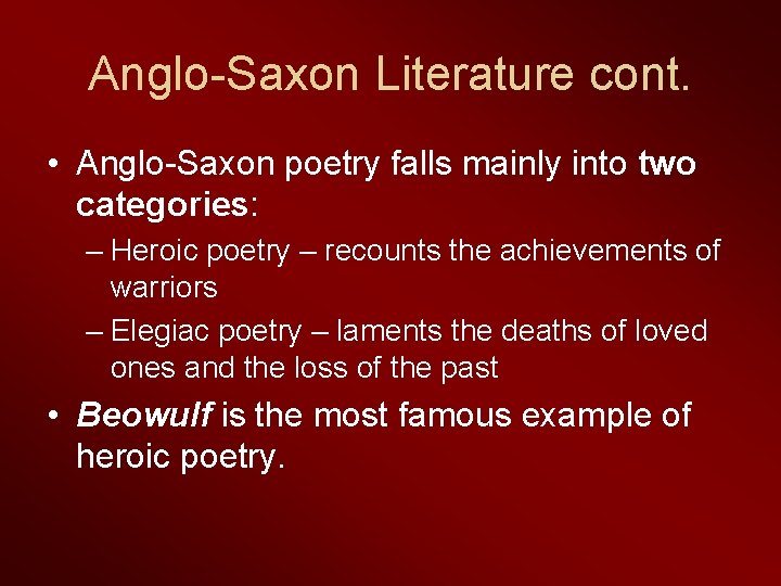 Anglo-Saxon Literature cont. • Anglo-Saxon poetry falls mainly into two categories: – Heroic poetry