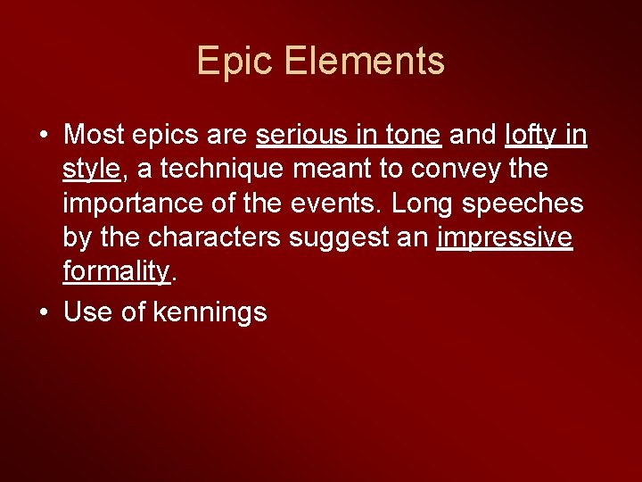 Epic Elements • Most epics are serious in tone and lofty in style, a