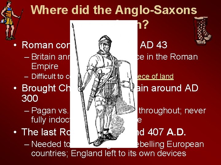 Where did the Anglo-Saxons come from? • Roman conquest of Britain AD 43 –